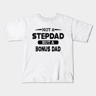 Step Dad - Not a stepdad but a bonus dad Kids T-Shirt